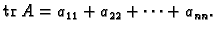 % latex2html id marker 30049
$\displaystyle {\rm tr\,}\,A=a_{11}+a_{22}+\cdots +a_{nn}.$