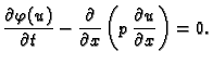 $\displaystyle \frac{\partial\varphi(u)}{\partial t} - \frac{\partial}{\partial
x}\left(p\,\frac{\partial u}{\partial x}\right) = 0.$