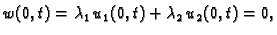 $\displaystyle w(0,t) = \lambda_1\,u_1(0,t) + \lambda_2\,u_2(0,t) = 0,$