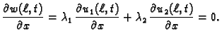 $\displaystyle \frac{\textstyle{\partial w(\ell,t)}}{\textstyle{\partial x}} =
\...
...\lambda_2\,\frac{\textstyle{\partial
u_2(\ell,t)}}{\textstyle{\partial x}} = 0.$