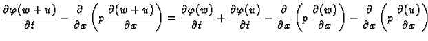 $\displaystyle \frac{\partial\varphi(w+u)}{\partial t} - \frac{\partial}{\partia...
...t) -
\frac{\partial}{\partial x}\left(p\,\frac{\partial (u)}{\partial
x}\right)$