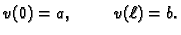 $\displaystyle v(0) = a,\hspace{1cm}v(\ell) = b.$