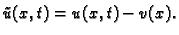 $ \tilde{u}(x,t)=u(x,t)-v(x).$