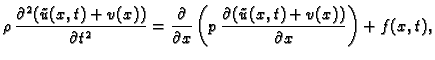 $\displaystyle \rho\,\frac{\partial^2 (\tilde{u}(x,t)+v(x))}{\partial t^2} =
\fr...
...al x}\left(p\,\frac{\partial
(\tilde{u}(x,t)+v(x))}{\partial x}\right)+f(x,t),$