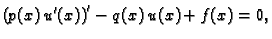 $\displaystyle \left(p(x)\,u'(x)\right)' - q(x)\,u(x) + f(x) = 0,$