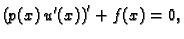 $\displaystyle \left(p(x)\,u'(x)\right)' + f(x) = 0,$