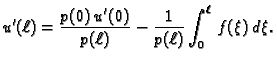 $\displaystyle u'({\ell})=
\frac{p(0)\,u'(0)}{p({\ell})} - \frac{1}{p({\ell})}\int_0^{\ell}\,
f(\xi)\,d\xi.$