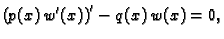 $\displaystyle \left(p(x)\,w'(x)\right)' - q(x)\,w(x) = 0,$