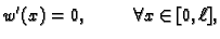 $\displaystyle w'(x) = 0,\hspace{1cm}\forall x\in
[0,\ell],$