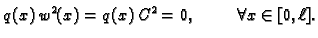 $\displaystyle q(x)\,w^2(x) = q(x)\,C^2= 0,\hspace{1cm}\forall x\in [0,\ell].$