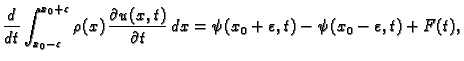 $\displaystyle \frac{d}{dt}\int_{x_0-\varepsilon}^{x_0+\varepsilon}
\rho(x)\,\fr...
...t)}{\partial t}\,dx =
\psi(x_0+\varepsilon,t) - \psi(x_0-\varepsilon,t) + F(t),$