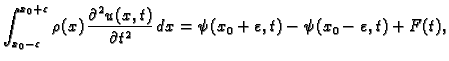 $\displaystyle \int_{x_0-\varepsilon}^{x_0+\varepsilon}
\rho(x)\,\frac{\partial^...
...{\partial
t^2}\,dx =
\psi(x_0+\varepsilon,t) - \psi(x_0-\varepsilon,t) + F(t),$