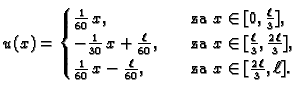 % latex2html id marker 34358
$\displaystyle u(x) = \begin{cases}\frac{1}{60}\,x,...
... -\frac{\ell}{60},& \quad \text{za } x\in [\frac{2\,\ell}{3},\ell]. \end{cases}$