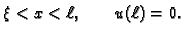 $\displaystyle \xi<x<\ell,\quad\quad
u(\ell)=0.$