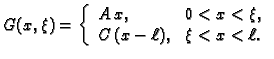 % latex2html id marker 34419
$\displaystyle G(x,\xi) = \left\{
\begin{array}{ll}
A\,x, & 0<x<\xi, \\
C\,(x - \ell), & \xi<x<\ell.
\end{array}\right.$