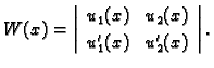 % latex2html id marker 34475
$\displaystyle W(x) = \left\vert
\begin{array}{ll}
u_1(x) & u_2(x) \\  [1mm]
u'_1(x) & u'_2(x)
\end{array}\right\vert.$