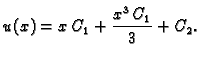 $\displaystyle {{u(x)} = {x\,C_1 + {\frac{{{x}^3}\,C_1}{3}} + C_2}}.$