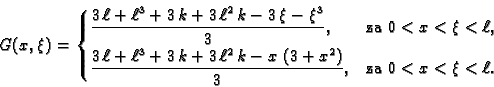 \begin{displaymath}
% latex2html id marker 34507
G(x,\xi) =
\begin{cases}
\dis...
...( 3 + {x^2} \right) }{3}},& \text{za }0<x<\xi<\ell.
\end{cases}\end{displaymath}