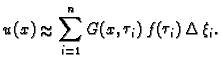 % latex2html id marker 34536
$\displaystyle u(x) \approx \sum_{i=1}^n G(x,\tau_i)\,f(\tau_i)\,\Delta\,\xi_i.$