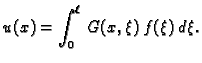 $\displaystyle u(x) = \int_0^{\ell}\,G(x,\xi)\,f(\xi)\,d\xi.$