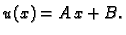 $\displaystyle u(x) = A\,x + B.$