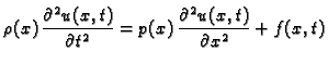 $\displaystyle \rho(x)\,\frac{\partial^2 u(x,t)}{\partial t^2} =
p(x)\,\frac{\partial^2 u(x,t)}{\partial x^2} + f(x,t)$