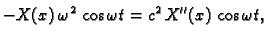 $\displaystyle -X(x)\,\omega^2\,\cos \omega t = c^2\,X''(x)\,\cos \omega t,$