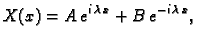 $\displaystyle X(x) = A\,e^{i\,\lambda\,x} + B\,e^{-i\,\lambda\,x},$