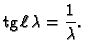 % latex2html id marker 34717
$\displaystyle {\rm tg}\,\ell\,\lambda = \frac{1}{\lambda}.$