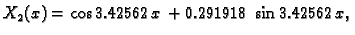 $\displaystyle X_2(x) = \cos 3.42562\,x + 0.291918\,\sin 3.42562\,x,$