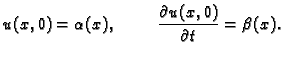 $\displaystyle u(x,0) = \alpha(x),\hspace{1cm}\frac{\textstyle{\partial
u(x,0)}}{\textstyle{\partial t}} = \beta(x).$