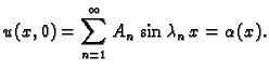$\displaystyle u(x,0) = \sum_{n=1}^{\infty} A_n\,\sin \lambda_n\,x = \alpha(x).$