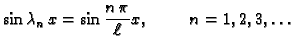 $\displaystyle \sin \lambda_n\,x = \sin \frac{n\,\pi}{\ell}x,\hspace{1cm}n=1,2,3,\ldots$