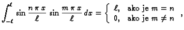 % latex2html id marker 34784
$\displaystyle \int_{-\ell}^{\ell}\,\sin
\frac{n\,\...
...ll, & \mbox{ako je $m=n$} \\
0, & \mbox{ako je $m\neq n$}
\end{array}\right.,$