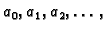 $ a_0,a_1,a_2,\ldots,$