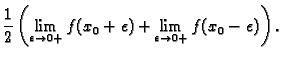 $\displaystyle \frac{1}{2}\left(\lim_{\epsilon{}\rightarrow{}0+} f(x_0+\epsilon{}) +
\lim_{\epsilon{}\rightarrow{}0+} f(x_0-\epsilon{})\right).$