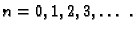 $\displaystyle n=0,1,2,3,\ldots\ .$