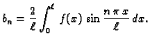 $\displaystyle b_n = \frac{2}{\ell}\int_0^{\ell}\,f(x)\,\sin\frac{n\,\pi\,x}{\ell}\,dx.$