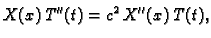 $\displaystyle X(x)\,T''(t) = c^2\,X''(x)\,T(t),$