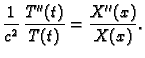 $\displaystyle \frac{1}{c^2}\,\frac{T''(t)}{T(t)} = \frac{X''(x)}{X(x)}.$