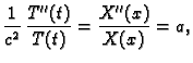 $\displaystyle \frac{1}{c^2}\,\frac{T''(t)}{T(t)} = \frac{X''(x)}{X(x)} = a,$