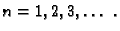 $ n=1,2,3,\ldots\ .$