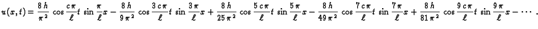 $\displaystyle u(x,t) = {\frac{8\,h}{{{\pi
}^2}}}\,\cos\frac{c\,\pi}{\ell}t\,\si...
...,{{\pi
}^2}}}\,\cos\frac{9\,c\,\pi}{\ell}t\,\sin\frac{9\,\pi}{\ell}x
-\cdots\ .$
