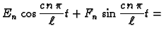 $\displaystyle E_n\,\cos \frac{c\,n\,\pi}{\ell}t +
F_n\,\sin \frac{c\,n\,\pi}{\ell}t =$