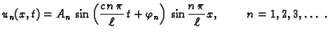 $\displaystyle u_n(x,t) = A_n\,\sin\left(\frac{c\,n\,\pi}{\ell}\,t +
\varphi_n\right) \,\sin\frac{n\,\pi}{\ell}x,\hspace{1cm}n=1,2,3,\ldots{}\
.$