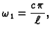 $\displaystyle \omega{}_1 = \frac{c\,\pi}{\ell},$