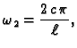 $\displaystyle \omega{}_2 = \frac{2\,c\,\pi}{\ell},$