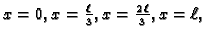 $ x=0,x=\frac{\ell}{3},x=\frac{2\,\ell}{3},x=\ell,$