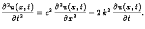 $\displaystyle \frac{\textstyle{\partial^2 u(x,t)}}{\textstyle{\partial t^2}} =
...
...ial x^2}} -
2\,k^2\,\frac{\textstyle{\partial u(x,t)}}{\textstyle{\partial
t}}.$