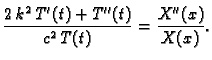$\displaystyle {\frac{2\,k^2\,T'(t) + T''(t)} {c^2\,T(t)}} = {\frac{X''(x)}{X(x)}}.$